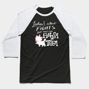 Ladies don't start fights Baseball T-Shirt